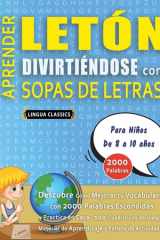 APRENDER LETÓN DIVIRTIÉNDOSE CON SOPAS DE LETRAS - Para Niños de 8 a 10 años - Descubre Cómo Mejorar tu Vocabulario con 2000 Palabras Escondidas y Practica en Casa - 100 Cuadrículas de Juego - Material de Aprendizaje y Folleto de Actividades cover image