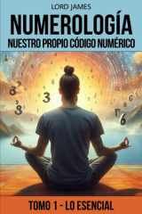 Numerología - Nuestro Propio Código Numérico Tomo I - Lo Esencial cover image