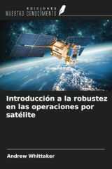 Introducción a la robustez en las operaciones por satélite (Spanish Edition) cover image
