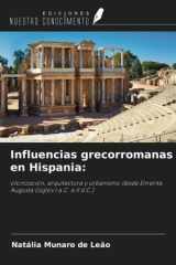 Influencias grecorromanas en Hispania:: olonización, arquitectura y urbanismo desde Emerita Augusta (siglos I a.C. a II d.C.) (Spanish Edition) cover image