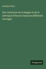 Des variations de la langue et de la métrique d'Horace dans ses différents ouvrages cover image