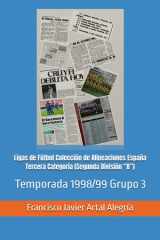 Ligas de Fútbol Colección de Alineaciones España Tercera Categoría (Segunda División “B”): Temporada 1998/99 Grupo 3 (España Alineaciones: Segunda ... - Segunda Grupo B (1929)) (Spanish Edition) cover image