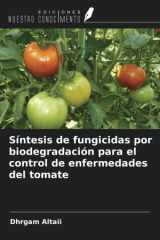 Síntesis de fungicidas por biodegradación para el control de enfermedades del tomate (Spanish Edition) cover image