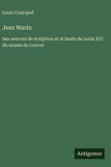 Jean Warin - Ses oeuvres de sculpture et le buste de Louis XIV du musée du Louvre cover image