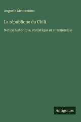 La république du Chili - Notice historique, statistique et commerciale cover image