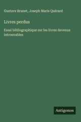 Livres perdus - Essai bibliographique sur les livres devenus introuvables cover image