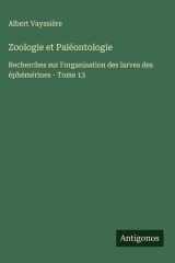 Zoologie et Paléontologie - Recherches sur l'organisation des larves des éphémérines - Tome 13 cover image