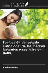Evaluación del estado nutricional de las madres lactantes y sus hijos en Delhi (Spanish Edition) cover image