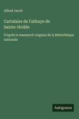 Cartulaire de l'abbaye de Sainte-Hoïlde - D'après le manuscrit original de la Bibliothèque nationale cover image