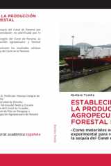 ESTABLECIMIENTO DE LA PRODUCCIÓN AGROPECUARIA Y FORESTAL SOSTENIBLE: -Como materiales educativos en la finca experimental para resolver el problema de la sequía del Canal de Panamá- (Spanish Edition) cover image