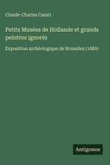 Petits Musées de Hollande et grands peintres ignorés - Exposition archéologique de Bruxelles (1880) cover image