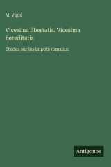 Vicesima libertatis. Vicesima hereditatis - Études sur les impots romains: cover image