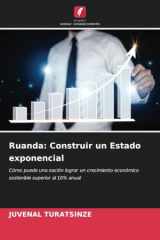 Ruanda: Construir un Estado exponencial: Cómo puede una nación lograr un crecimiento económico sostenible superior al 10% anual (Spanish Edition) cover image
