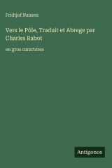 Vers le Pôle, Traduit et Abrege par Charles Rabot - en gros caractères cover image