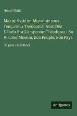 Ma captivité en Abyssinie sous l'empereur Théodoros; Avec Des Détails Sur L'empereur Théodoros - Sa Vie, Ses Moeurs, Son Peuple, Son Pays - en gros caractères cover image