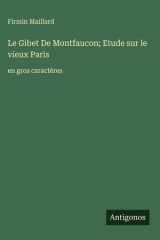 Le Gibet De Montfaucon; Etude sur le vieux Paris - en gros caractères cover image