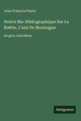 Notice Bio-Bibliographique Sur La Boëtie, L'ami De Montaigne - en gros caractères cover image