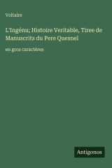 L'Ingénu; Histoire Veritable, Tiree de Manuscrits du Pere Quesnel - en gros caractères cover image