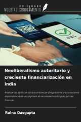 Neoliberalismo autoritario y creciente financiarización en India: Analizar las políticas socioeconómicas del gobierno y su creciente dependencia de un ... dirigido por las finanzas (Spanish Edition) cover image
