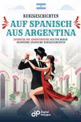 Kurzgeschichten auf Spanisch aus Argentina - Entdecke die argentinische Kultur durch spannende spanische Kurzgeschichten cover image