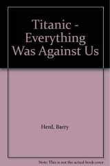 Titanic - Everything Was Against Us cover image