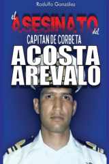 El Asesinato del Capitán de Corbeta Rafael Acosta Arévalo cover image