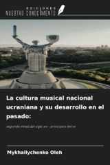 La cultura musical nacional ucraniana y su desarrollo en el pasado:: segunda mitad del siglo xix - principios del xx (Spanish Edition) cover image