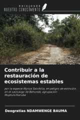 Contribuir a la restauración de ecosistemas estables: por la especie Myrica Salcifolia, en peligro de extinción, en el cacicazgo de Bahunde, agrupación Mupfuni/Karuba (Spanish Edition) cover image