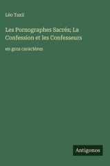 Les Pornographes Sacrés; La Confession et les Confesseurs - en gros caractères cover image