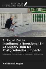 El Papel De La Inteligencia Emocional En La Supervisión De Postgraduados: Impacto: Inteligencia Emocional En La Supervisión De Postgrado (Spanish Edition) cover image