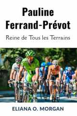 Pauline Ferrand-Prévot - Reine de Tous les Terrains: Le parcours inégalé de la première triple championne du monde du cyclisme cover image