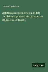 Relation des tourments qu'on fait souffrir aux protestants qui sont sur les galères de France cover image