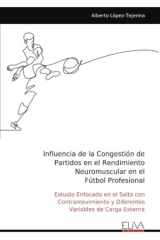 Influencia de la Congestión de Partidos en el Rendimiento Neuromuscular en el Fútbol Profesional: Estudio Enfocado en el Salto con Contramovimiento y ... Variables de Carga Externa (Spanish Edition) cover image
