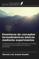 Enseñanza de conceptos termodinámicos básicos mediante experimentos: El interaccionismo y el análisis del efecto invernadero subvencionan las actividades de enseñanza y aprendizaje (Spanish Edition) cover image