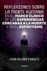 Reflexiones sobre la mente humana en el marco clínico de las experiencias cercanas a la muerte y en el espiritismo (Spanish Edition) cover image