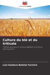 Culture du blé et du triticale: Thèmes spéciaux en science végétale et accès au germoplasme (French Edition) cover image