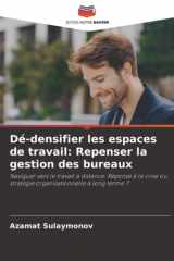 Dé-densifier les espaces de travail: Repenser la gestion des bureaux: Naviguer vers le travail à distance: Réponse à la crise ou stratégie organisationnelle à long terme ? (French Edition) cover image