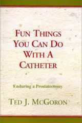 Fun Things You Can Do with a Catheter Enduring a Prostatectomy cover image