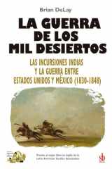 La guerra de los mil desiertos: Las incursiones indias y la guerra entre Estados Unidos y México (1830-1848) cover image