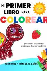 Mi Primer Libro Para Colorear: Para Niños y Niñas de 1 a 3 Años: ¡Formas, Colores y Diversión en Cada Página! (Spanish Edition) cover image
