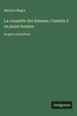 La conquête des femmes; Conseils à un jeune homme - en gros caractères cover image
