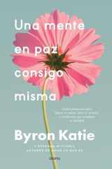 Una mente en paz consigo misma: Cuatro preguntas para liberar tu mente, abrir tu corazón y transformar por completo tu realidad cover image