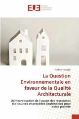 La Question Environnementale en faveur de la Qualité Architecturale: Démocratisation de l'usage des ressources bio-sourcés et procédés soutenables pour notre planète (French Edition) cover image