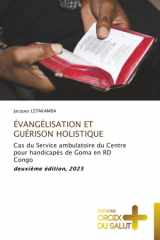 ÉVANGÉLISATION ET GUÉRISON HOLISTIQUE: Cas du Service ambulatoire du Centre pour handicapés de Goma en RD Congo deuxième édition, 2025 (French Edition) cover image