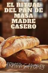 El Ritual Del Pan de Masa Madre Casero cover image