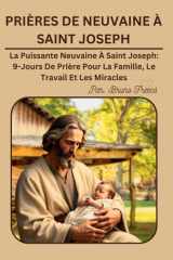 PRIÈRES DE NEUVAINE À SAINT JOSEPH: La Puissante Neuvaine À Saint Joseph: 9-Jours De Prière Pour La Famille, Le Travail Et Les Miracles (Novena Books Series By Bruno Freecs) (French Edition) cover image