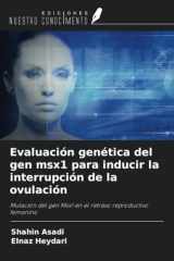 Evaluación genética del gen msx1 para inducir la interrupción de la ovulación: Mutación del gen Msx1 en el retraso reproductivo femenino (Spanish Edition) cover image