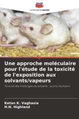 Une approche moléculaire pour l'étude de la toxicité de l'exposition aux solvants/vapeurs: Toxicité des mélanges de solvants : souris, humains (French Edition) cover image