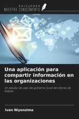 Una aplicación para compartir información en las organizaciones: Un estudio de caso del gobierno local del distrito de Kabale (Spanish Edition) cover image