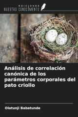 Análisis de correlación canónica de los parámetros corporales del pato criollo (Spanish Edition) cover image